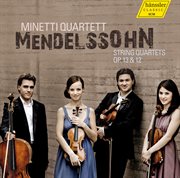 Mendelssohn : String Quartets, Opp. 13 & 12 cover image