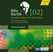 Bartók : Complete Works For Piano Solo, Vol. 2 – The Romantic Bartók cover image