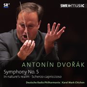 Dvořák : Symphony No. 5 In F Major, Op. 76, In Nature's Realm, Op. 91 & Scherzo Capriccioso, Op. 66 cover image