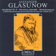 Glazunov : Symphony No. 8, Op. 83, Ouverture Solennelle, Op. 73 & Wedding Procession, Op. 21 cover image