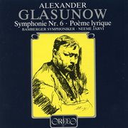 Glazunov : Symphony No. 6 In C Minor, Op. 58 & Poème Lyrique, Op. 12 cover image