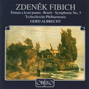 Fibich : Toman A Lesní Panna, Op. 49, Bouře, Op. 46 & Symphony No. 3 In E Minor, Op. 53 cover image