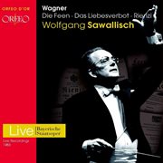Wagner : Die Feen, Das Liebesverbot & Rienzi (bayerische Staatsoper Live) cover image