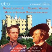 King Ludwig Ii. And Richard Wagner : Music In Hohenschwangau Castle cover image