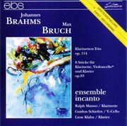 Brahms: Clarinet Trio Op. 114 - Bruch: 8 Pieces For Clarinet, Viola And Piano Op.83. Bruch. 8 Pieces For Clarinet, Viola And Piano Op.83 cover image
