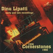 Dinu Lipatti : Cornerstones (1936-1950) cover image