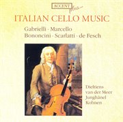Cello Music : Gabrielli, D. / Bononcini, G. / Scarlatti, A. / Fesch, W cover image
