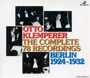 Otto Klemperer : The Complete 78rpm Recordings (berlin, 1924-1932) cover image