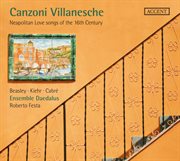 Canzoni Villanesche : Neapolitan Love Songs Of The 16th Century cover image