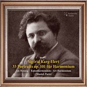 Karg-Elert : 33 Portraits For Harmonium, Op. 101 cover image
