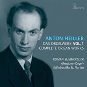 Anton Heiller : Complete Organ Works, Vol. 1 cover image