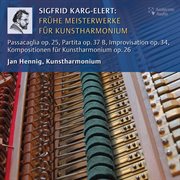 Karg-Elert : Frühe Meisterwerke Für Kunstharmonium cover image