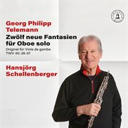 Georg Philipp Telemann : 12 Neue Fantasien Für Oboe Solo cover image
