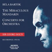 Bartók : The Miraculous Mandarin, Op. 19, Sz. 73 & Concerto For Orchestra, Sz. 116 (live) cover image