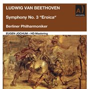 Beethoven : Symphony No. 3 In E-Flat Major, Op. 55 "Eroica" (remastered 2022) cover image