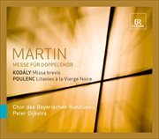 Martin, F. : Mass For Double Choir / Kodaly, Z.. Missa Brevis / Poulenc, F.. Litanies A La Vierge cover image