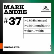 Musica Viva, Vol. 37 : Mark Andre (live) cover image