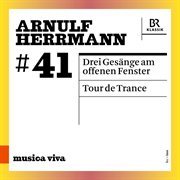 Arnulf Herrmann : 3 Gesänge Am Offenen Fenster & Tour De Trance (live) cover image