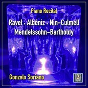 Gonzalo Soriano Piano Recital: Ravel - Albéniz - Mendelssohn-Bartholdy - Nin-Culmell : Ravel Albéniz Mendelssohn cover image