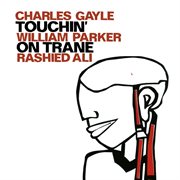Gayle, Charles / Parker, William / Ali, Rashied : Touchin' On Trane cover image