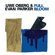 Oberg, Uwe / Parker, Evan : Full Bloom cover image