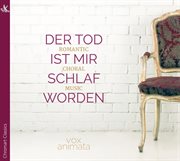 Der Tod Ist Mir Schlaf Worden : Romantic Choral Music cover image
