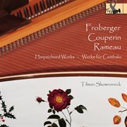 Froberger, Couperin & Rameau : Harpsichord Works cover image