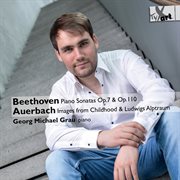 Beethoven : Piano Sonatas, Opp. 7 & 10. Auerbach. 12 Images From Childhood, Op. 52 & Ludwigs Alpt cover image