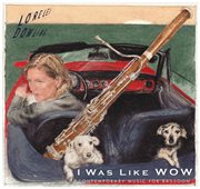 I Was Like Wow : Contemporary Music For Bassoon cover image