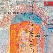Leistner-Mayer : String Quartets Nos. 5-7 cover image