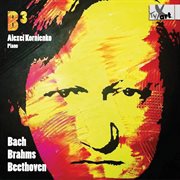 B3 : Bach, Brahms & Beethoven – Piano Works cover image