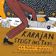Karajan Steigt Ins Taxi ... 44 Musiker : Anekdoten. Von Johann Sebastian Bach Bis Nigel Kennedy. Hi cover image