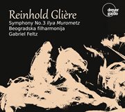 Glière : Symphony No. 3 In B Minor, Op. 42 "Ilya Muromets" cover image