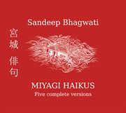 Sandeep Bhagwati : Miyagi Haikus cover image