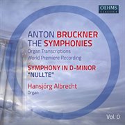 Bruckner : The Symphonies Organ Transcriptions, Vol. 0 cover image