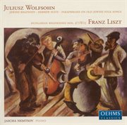 Wolfsohn, J. : Jewish Rhapsody / Hebrew Suite / Paraphrases On Old Jewish Folk Songs / Liszt, F cover image