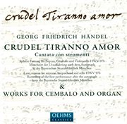 Handel, G.f. : Keyboard Suite No. 7 / 18 Pieces For A Musical Clock (excerpts) / Crudel Tiranno Amor cover image