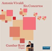 Vivaldi : 6 Concertos In Arrangements By johann Sebastian Bach And Gunther Rost cover image