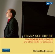 Schubert : Wandererfantasie & Other Works For Solo Piano cover image