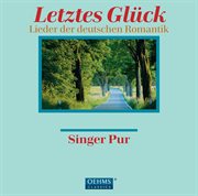 Letztes Glück : Songs Of German Romantics cover image
