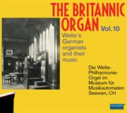 The Britannic Organ, Vol. 10 : Welte's German Organists & Their Music cover image