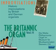 The Britannic Organ, Vol. 11 : Historic Improvisations By British & German Organists cover image