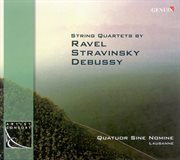 Ravel, M. : String Quartet / Stravinsky, I.. 3 Pieces For String Quartet / Debussy, C.. String Qua cover image