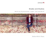 Szymanowski, Ligeti, Ives & Wirth : Études & Studies cover image