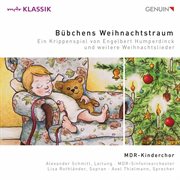 Bübchens Weihnachtstraum : Ein Krippenspiel Von Engelbert Humperdinck Und Weitere Weihnachtslieder cover image