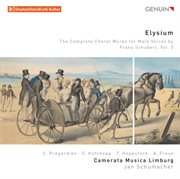 Elysium : The Complete Choral Works For Male Voices By Franz Schubert, Vol. 5 cover image
