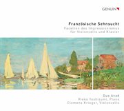 Französische Sehnsucht : Facetten Des Impressionismus Für Violoncello Und Klavier cover image