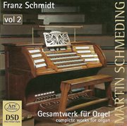 Schmidt, F. : Organ Music (complete), Vol. 2. Kleine Praludien Und Fugen / Der Heiland Ist Erstan cover image