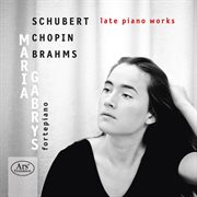 Schubert, Chopin & Brahms : Late Piano Works cover image