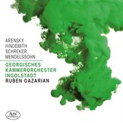 Arensky, Hindemith, Schreker & Mendelssohn : Orchestral Works cover image